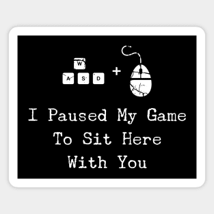 I Paused My Game To Sit Here - Christmas PC Gamer Gift Magnet